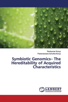 Symbiotic Genomics- The Hereditability of Acquired Characteristics - Ravikumar Kurup