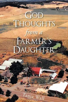 God Thoughts from a Farmer's Daughter - Tania Wall