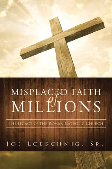 Misplaced Faith of Millions - Sr. Joe Loeschnig