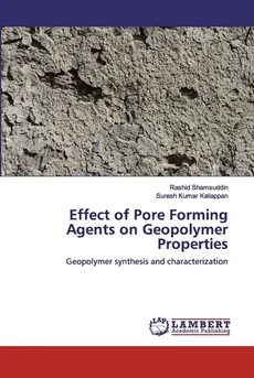 Effect of Pore Forming Agents on Geopolymer Properties - Rashid Shamsuddin