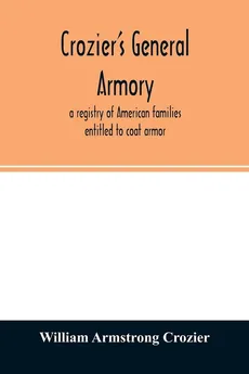 Crozier's general armory; a registry of American families entitled to coat armor - Crozier William Armstrong