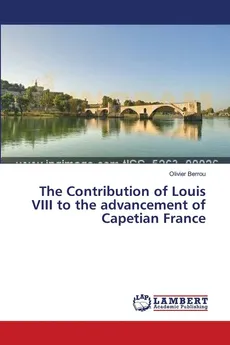 The Contribution of Louis VIII to the advancement of Capetian France - Olivier Berrou