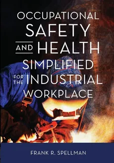 Occupational Safety and Health Simplified for the Industrial Workplace - Frank R. Spellman