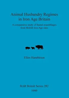 Animal Husbandry Regimes in Iron Age Britain - Ellen Hambleton