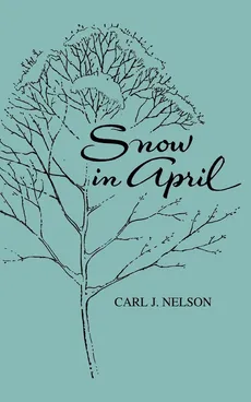 Snow in April - Carl J. Nelson