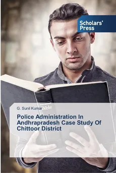 Police Administration In Andhrapradesh Case Study Of Chittoor District - Kumar G. Sunil