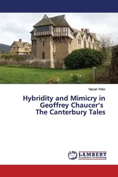 Hybridity and Mimicry in Geoffrey Chaucer's The Canterbury Tales - Nazan Yildiz