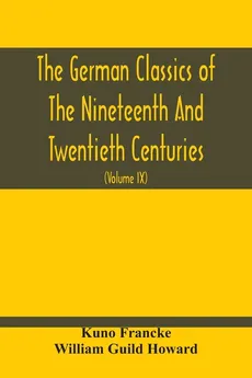 The German Classics Of The Nineteenth And Twentieth Centuries - Kuno Francke