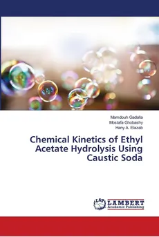 Chemical Kinetics of Ethyl Acetate Hydrolysis Using Caustic Soda - Mamdouh Gadalla
