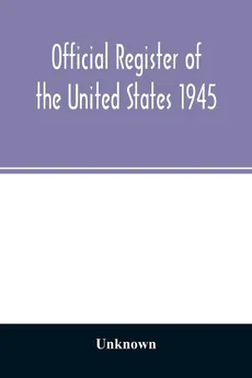 Official Register of the United States 1945; Persons Occupying administrative and Supervisory Positions in the Legislative, Executive, and Judicial Branches of the Federal Government, and in the District of Columbia Government, as of May 1, 1945 - unknown