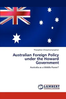 Australian Foreign Policy Under the Howard Government - Thosaphon Chieocharnpraphan