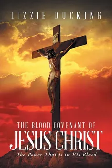 The Blood Covenant Of Jesus Christ - Lizzie Ducking