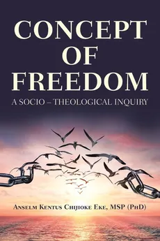 Concept of Freedom - MSP (PhD) Anselm Kentus Chijioke Eke
