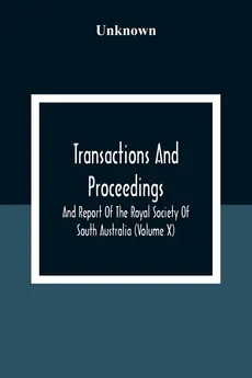 Transactions And Proceedings And Report Of The Royal Society Of South Australia (Volume X) - unknown