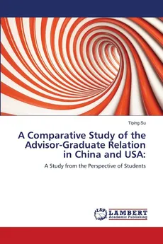 A Comparative Study of the Advisor-Graduate Relation in China and USA - Tiping Su