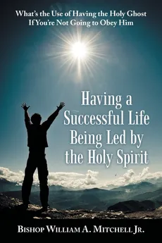 Having a Successful Life Being Led by the Holy Spirit - Jr. Bishop William A. Mitchell