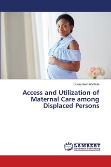 Access and Utilization of Maternal Care among Displaced Persons - Surajudeen Abolade