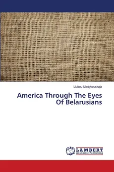 America Through The Eyes Of Belarusians - Liubou Uladykouskaja