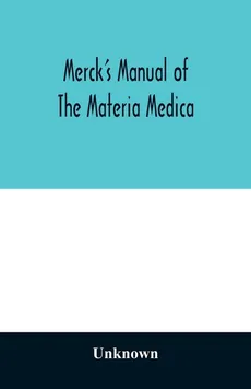 Merck's manual of the materia medica, together with a summary of therapeutic indications and a classification of medicaments - unknown
