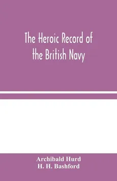 The Heroic Record of the British Navy - &  H. H. Bashford Archibald Hurd