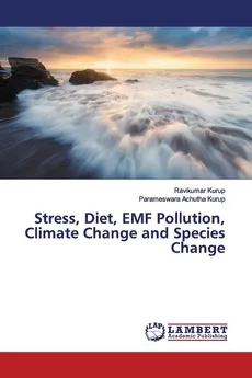 Stress, Diet, EMF Pollution, Climate Change and Species Change - Ravikumar Kurup