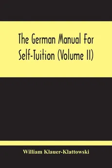 The German Manual For Self-Tuition (Volume Ii) - William Klauer-Klattowski