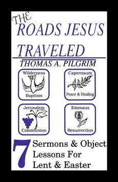 The Roads Jesus Traveled - Thomas A. Pilgrim