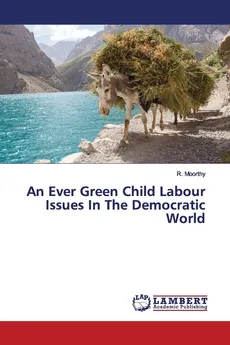 An Ever Green Child Labour Issues In The Democratic World - R. Moorthy
