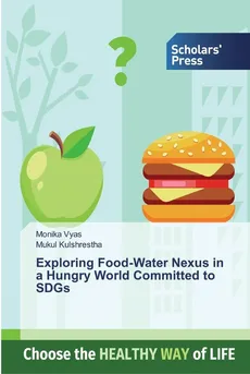Exploring Food-Water Nexus in a Hungry World Committed to SDGs - Monika Vyas