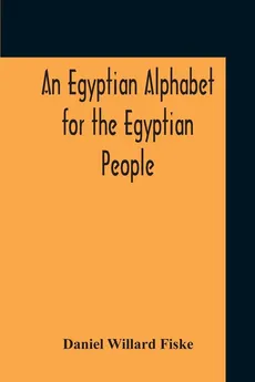 An Egyptian Alphabet For The Egyptian People - Daniel Willard Fiske