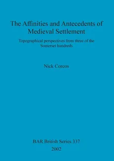 The Affinities and Antecedents of Medieval Settlement - Nick Corcos