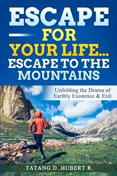 Escape for Your Life...Escape to the Mountains - R. Tatang D. Hubert