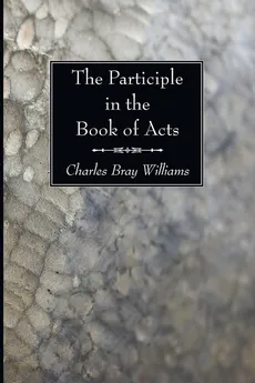 The Participle in the Book of Acts - Charles Bray Williams