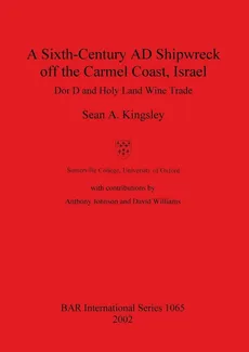 A Sixth-Century AD Shipwreck off the Carmel Coast, Israel - Sean A. Kingsley
