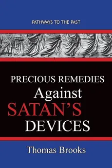 Precious Remedies Against Satan's  Devices - Thomas Brooks