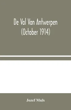 De Val Van Antwerpen (october 1914) - Jozef Muls