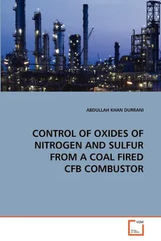 CONTROL OF OXIDES OF NITROGEN AND SULFUR FROM A COAL FIRED CFB COMBUSTOR - ABDULLAH KHAN DURRANI