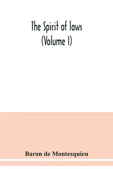 The Spirit of laws (Volume I) - Montesquieu Baron de