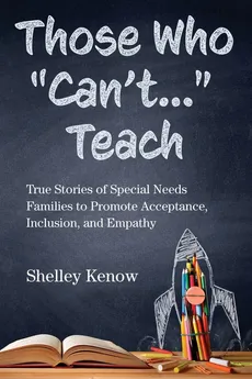 Those Who "Can't..." Teach - Shelley Kenow