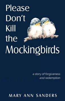 Please Don't Kill the Mockingbirds - Mary Ann Sanders