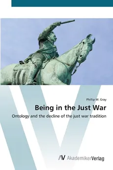 Being in the Just War - Phillip W. Gray