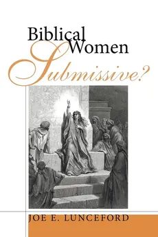 Biblical Women-Submissive? - Joe E. Lunceford