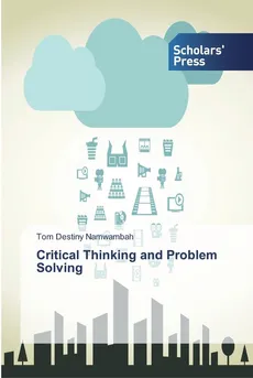 Critical Thinking and Problem Solving - Tom Destiny Namwambah
