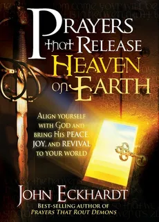Prayers That Release Heaven on Earth - John Eckhardt