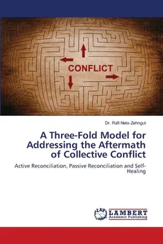 A Three-Fold Model for Addressing the Aftermath of Collective Conflict - Dr. Rafi Nets-Zehngut