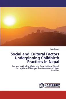 Social and Cultural Factors Underpinning Childbirth Practices in Nepal - Kiran Regmi