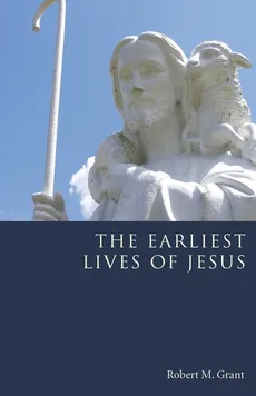 The Earliest Lives of Jesus - Robert M. Grant