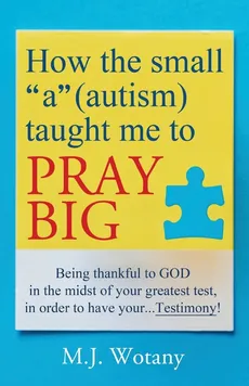 How the small "a" (autism) taught me to PRAY BIG - M.J. Wotany