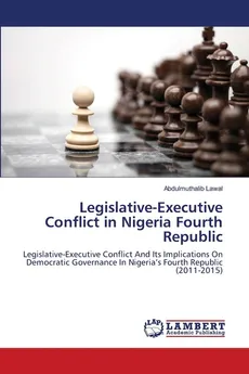Legislative-Executive Conflict in Nigeria Fourth Republic - Abdulmuthalib Lawal