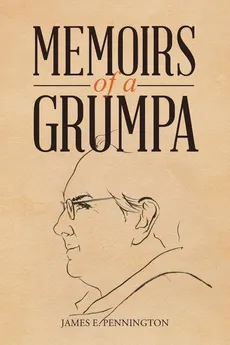 Memoirs of a Grumpa - James E. Pennington